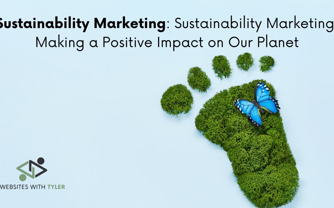 Sustainability Marketing: Making a Positive Impact on Our Planet